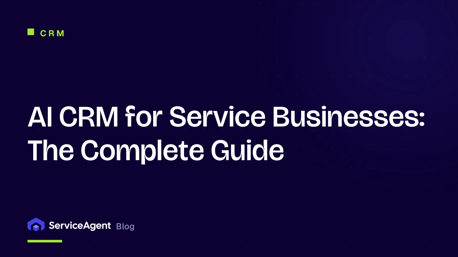 AI CRM for Service Businesses: The Complete Guide
