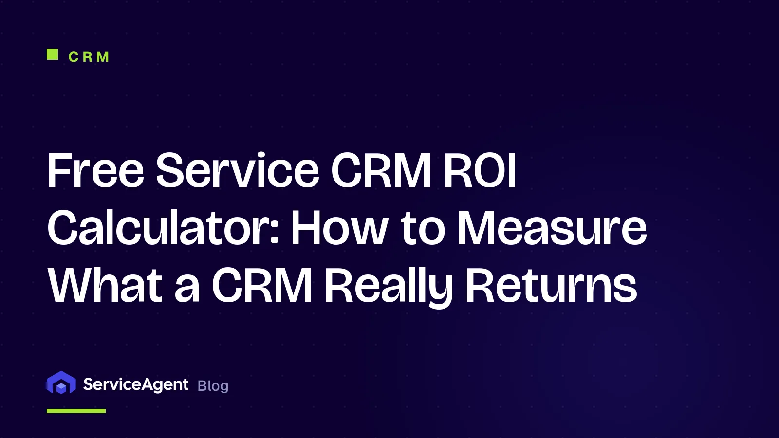 Free Service CRM ROI Calculator: How to Measure What a CRM Really Returns