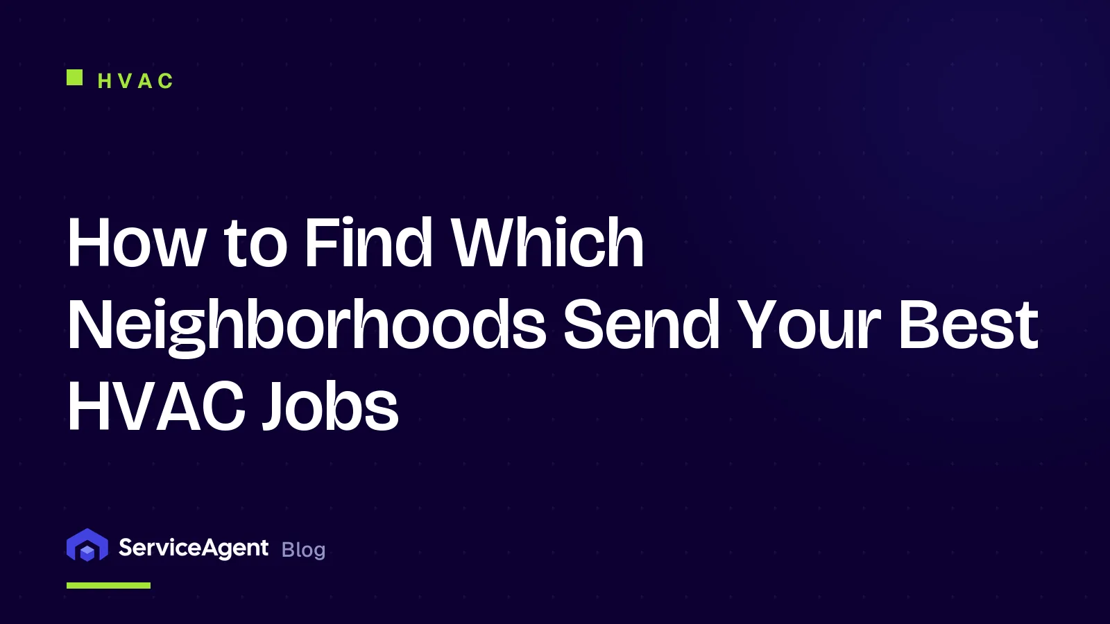 How to Find Which Neighborhoods Send Your Best HVAC Jobs